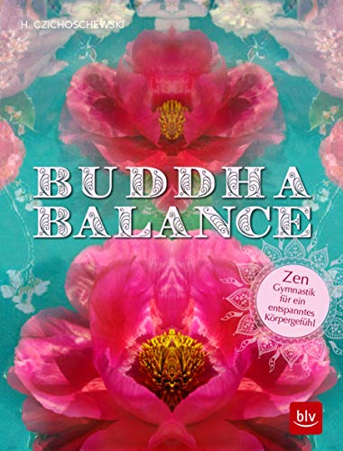 Buddha Balance: Zen-Gymnastik für ein entspanntes Körpergefühl (BLV Alternativ- & Naturheilkunde) von Gräfe und Unzer